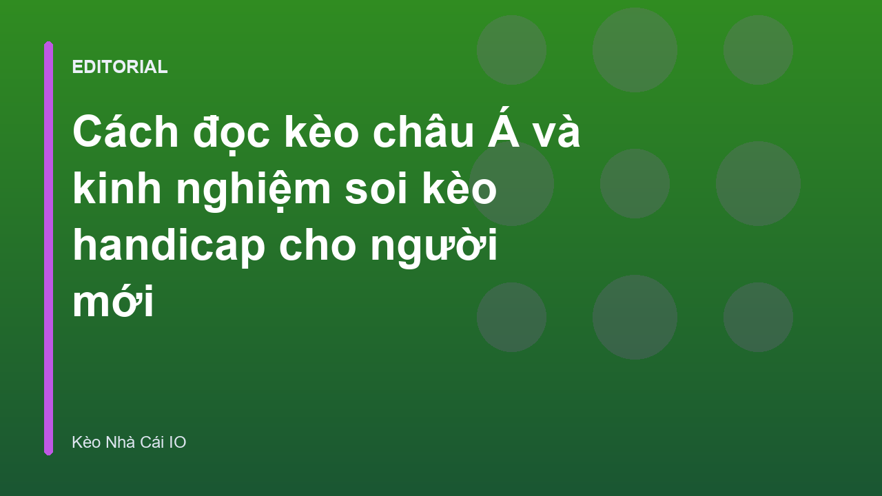 Hướng dẫn đọc kèo châu Á cho người mới