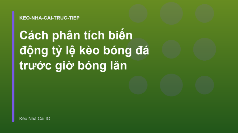 Cách phân tích biến động tỷ lệ kèo bóng đá trước giờ bóng lăn