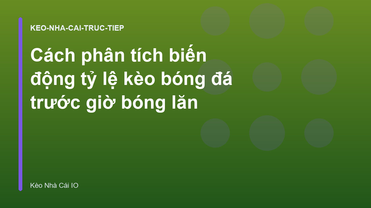 Cách phân tích biến động tỷ lệ kèo bóng đá trước giờ bóng lăn