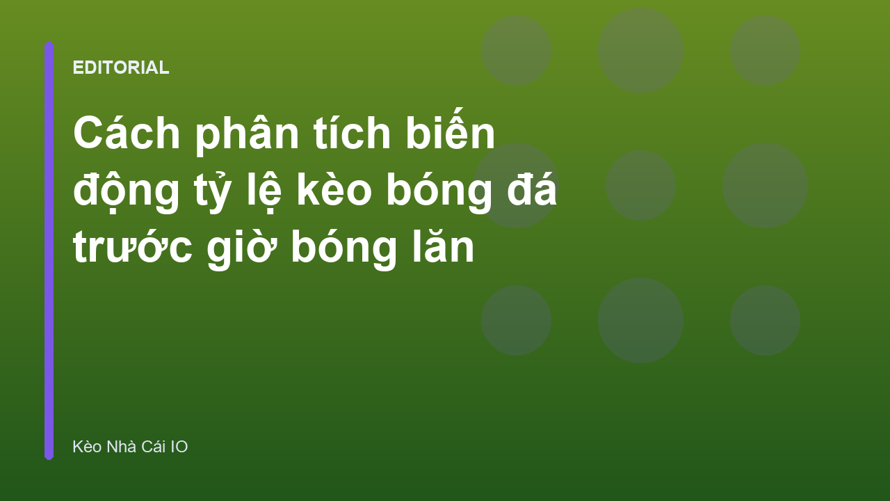 Phân tích biến động tỷ lệ kèo bóng đá
