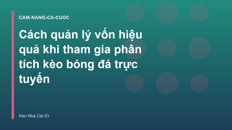 Cách quản lý vốn hiệu quả khi tham gia phân tích kèo bóng đá trực tuyến