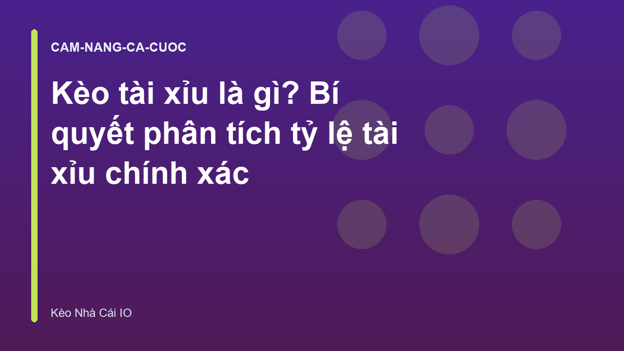 Kèo tài xỉu là gì? Bí quyết phân tích tỷ lệ tài xỉu chính xác