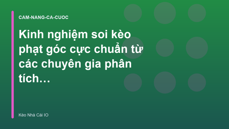 Kinh nghiệm soi kèo phạt góc cực chuẩn từ các chuyên gia phân tích dữ liệu