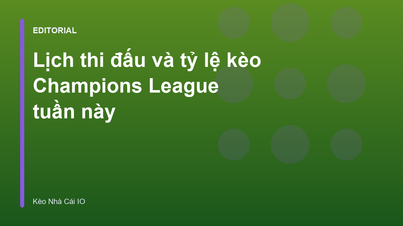 Lịch thi đấu Champions League tuần này